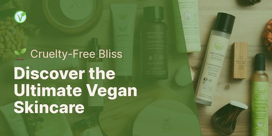 Discover the Ultimate Vegan Skincare - 🌱 Cruelty-Free Bliss